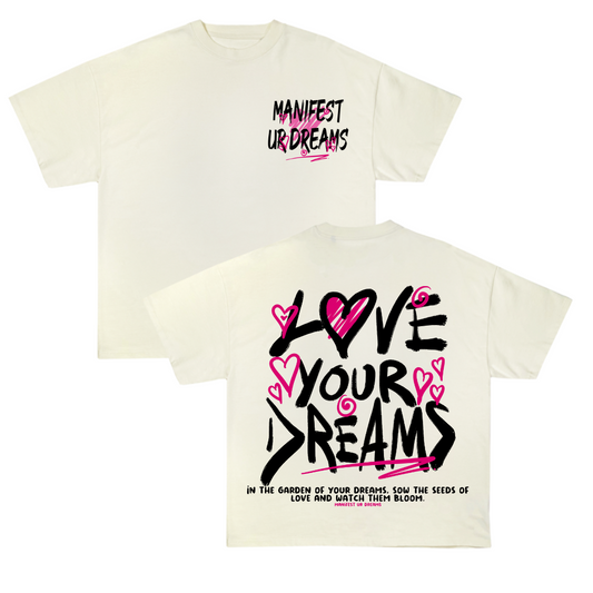 LOVE ❤️ YOUR ❤️ DREAMS SHIRT